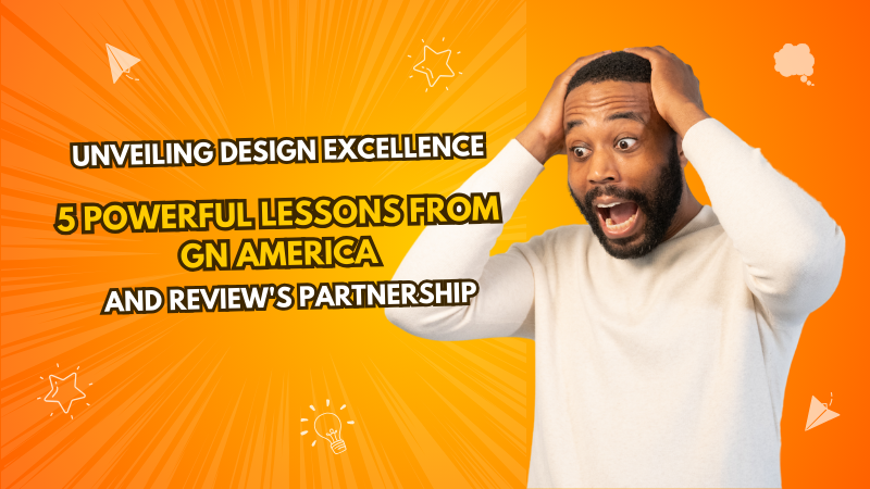 Unveiling Design Excellence: 5 Powerful Lessons from GN America and Review’s Partnership